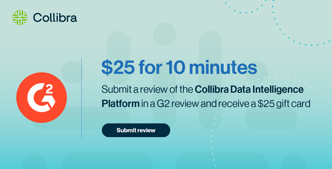 Submit a review of the Collibra Data Intelligence Platform in a G2 review and receive a $25 gift card